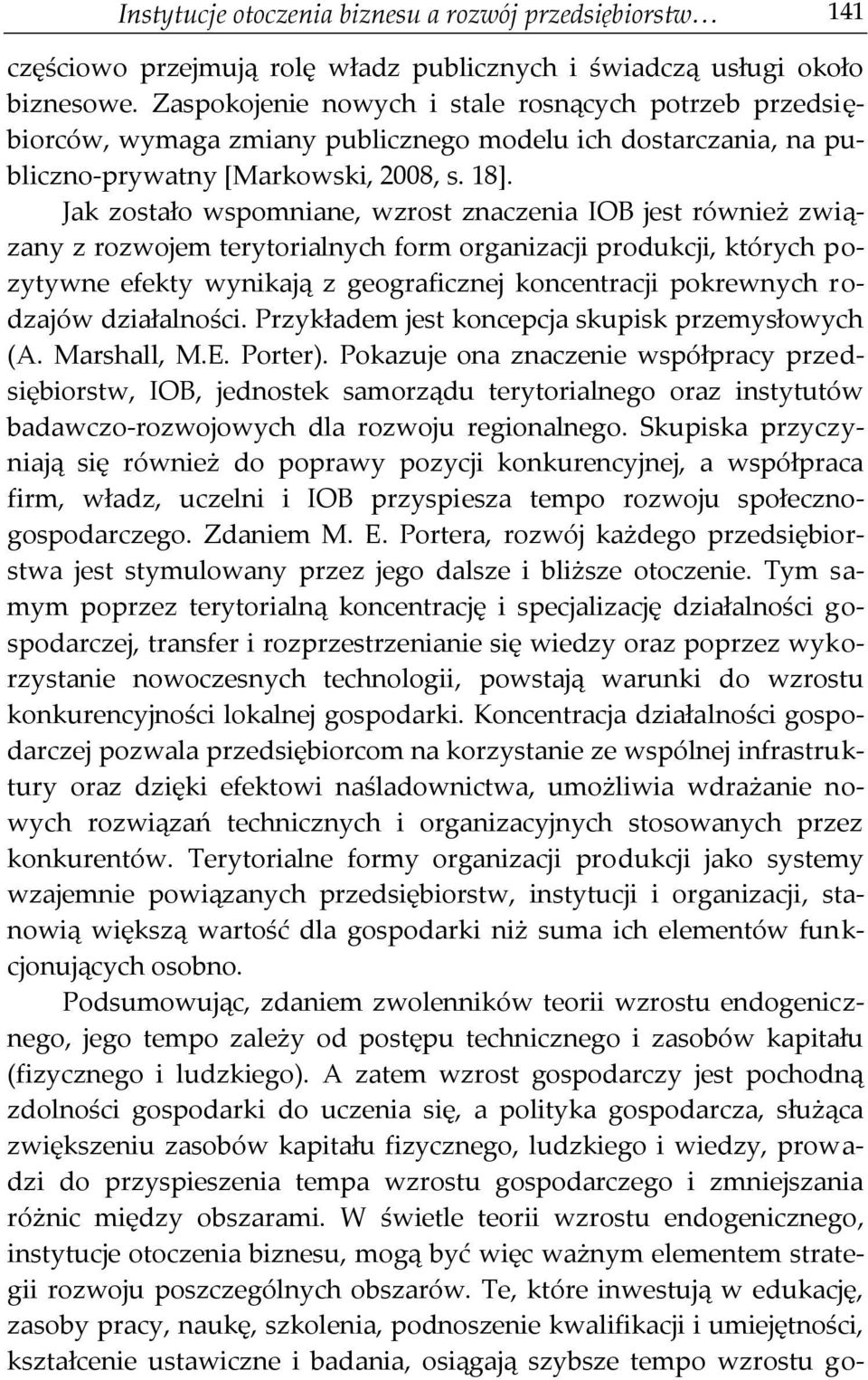 Jak zostało wspomniane, wzrost znaczenia IOB jest również związany z rozwojem terytorialnych form organizacji produkcji, których pozytywne efekty wynikają z geograficznej koncentracji pokrewnych