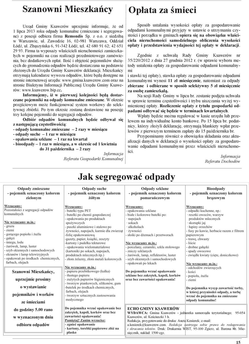 Firma ta wyposaży właścicieli nieruchomości zamieszkałych w pojemniki na czas realizacji przedmiotowego zamówienia, bez dodatkowych opłat.