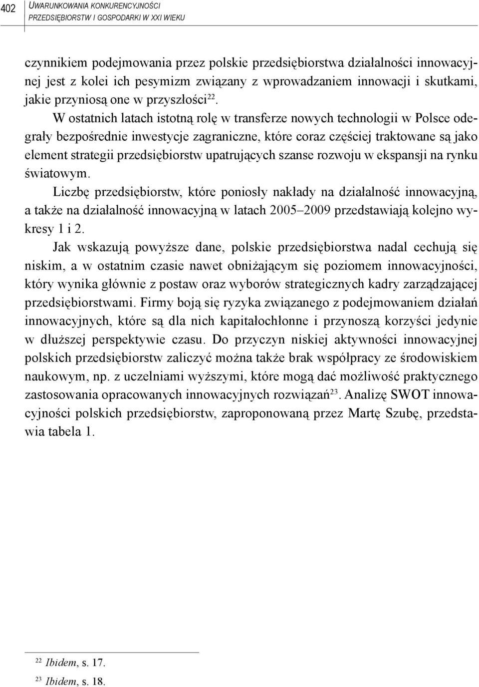 W ostatnich latach istotną rolę w transferze nowych technologii w Polsce odegrały bezpośrednie inwestycje zagraniczne, które coraz częściej traktowane są jako element strategii przedsiębiorstw