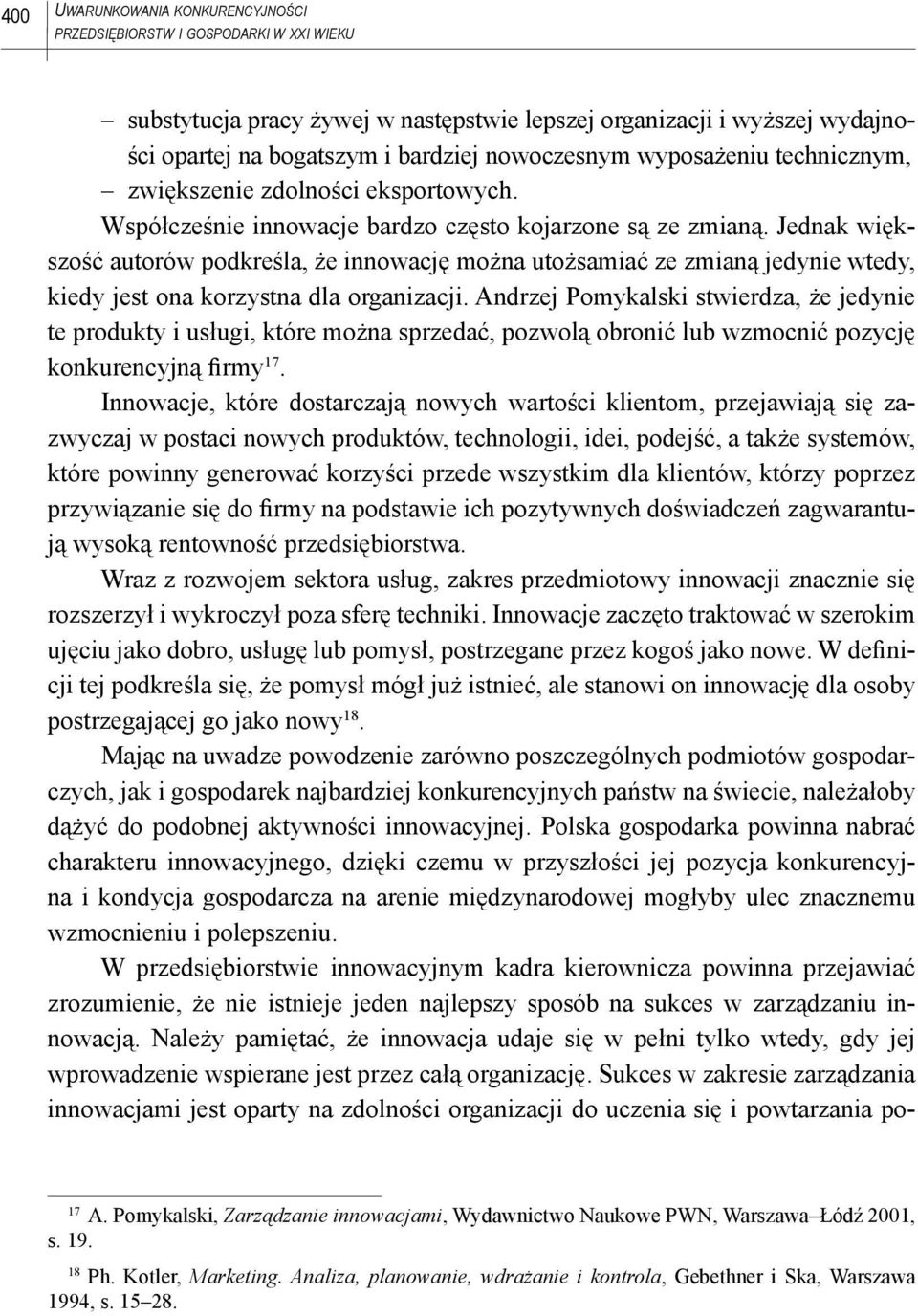 Jednak większość autorów podkreśla, że innowację można utożsamiać ze zmianą jedynie wtedy, kiedy jest ona korzystna dla organizacji.