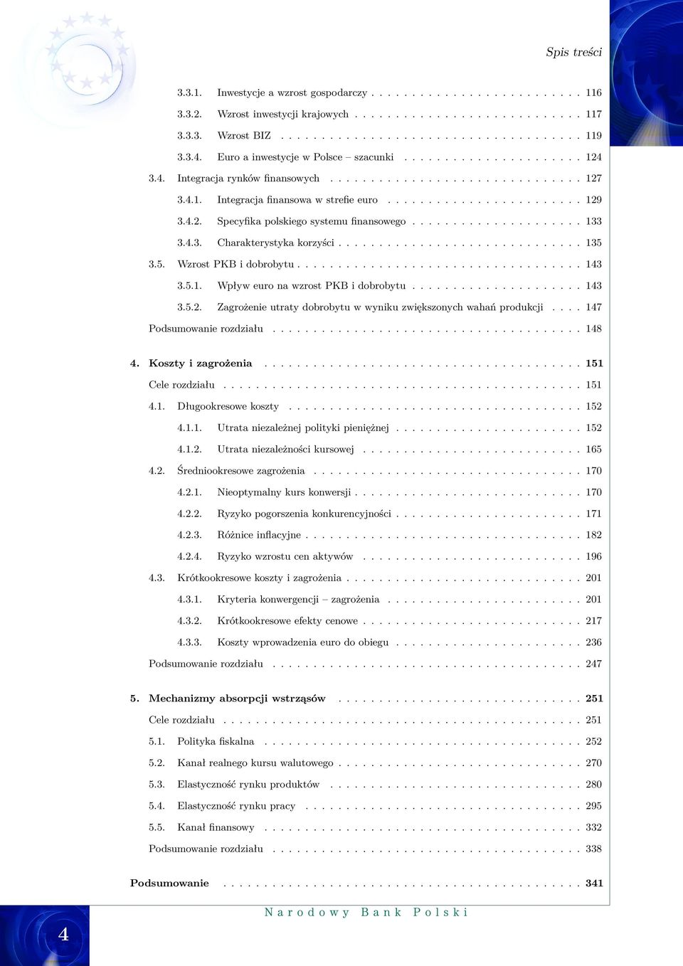 4.2. Specyfika polskiego systemu finansowego..................... 133 3.4.3. Charakterystyka korzyści.............................. 135 3.5. Wzrost PKB i dobrobytu................................... 143 3.