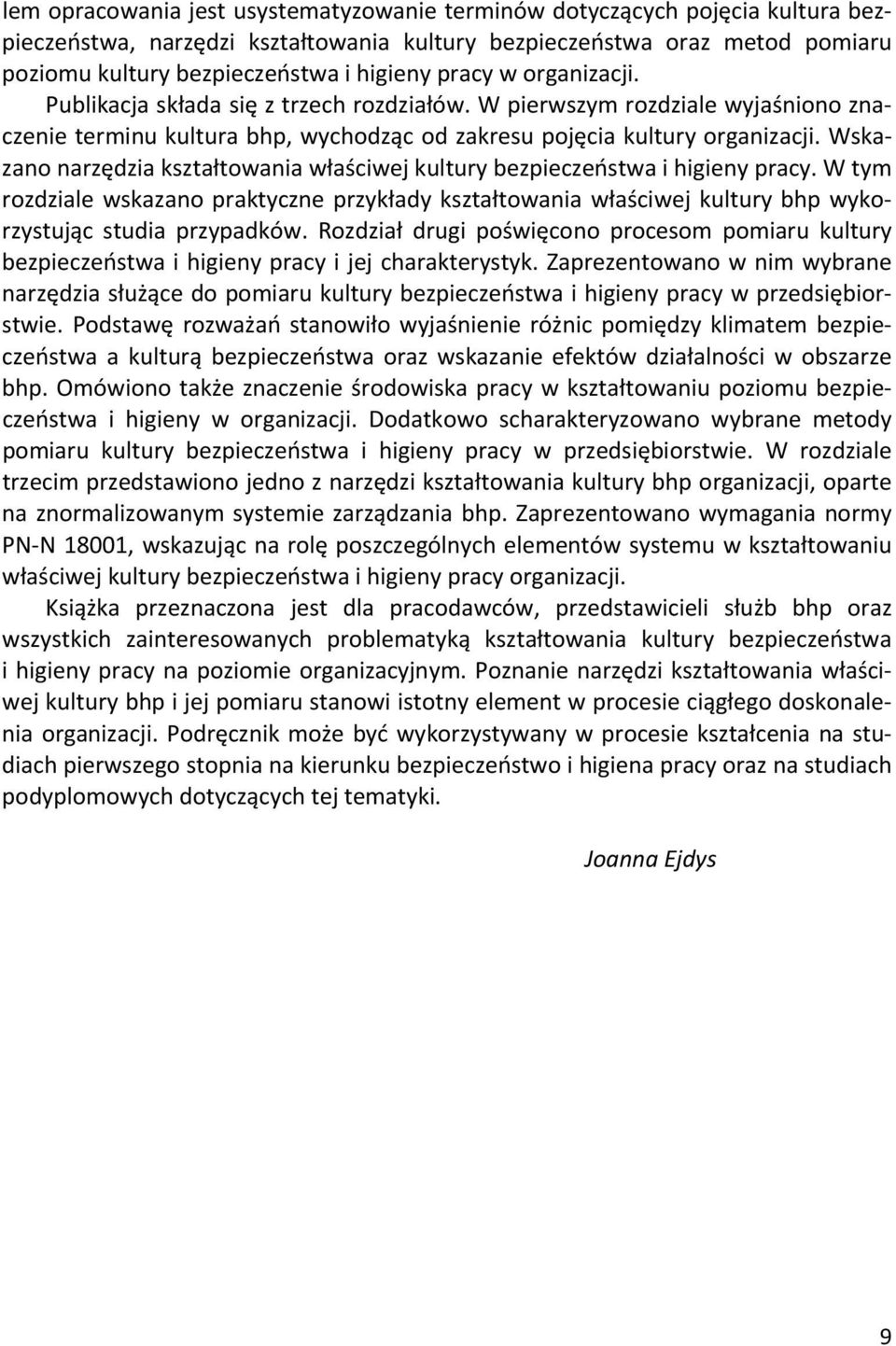 Wskazano narzędzia kształtowania właściwej kultury bezpieczeństwa i higieny pracy. W tym rozdziale wskazano praktyczne przykłady kształtowania właściwej kultury bhp wykorzystując studia przypadków.