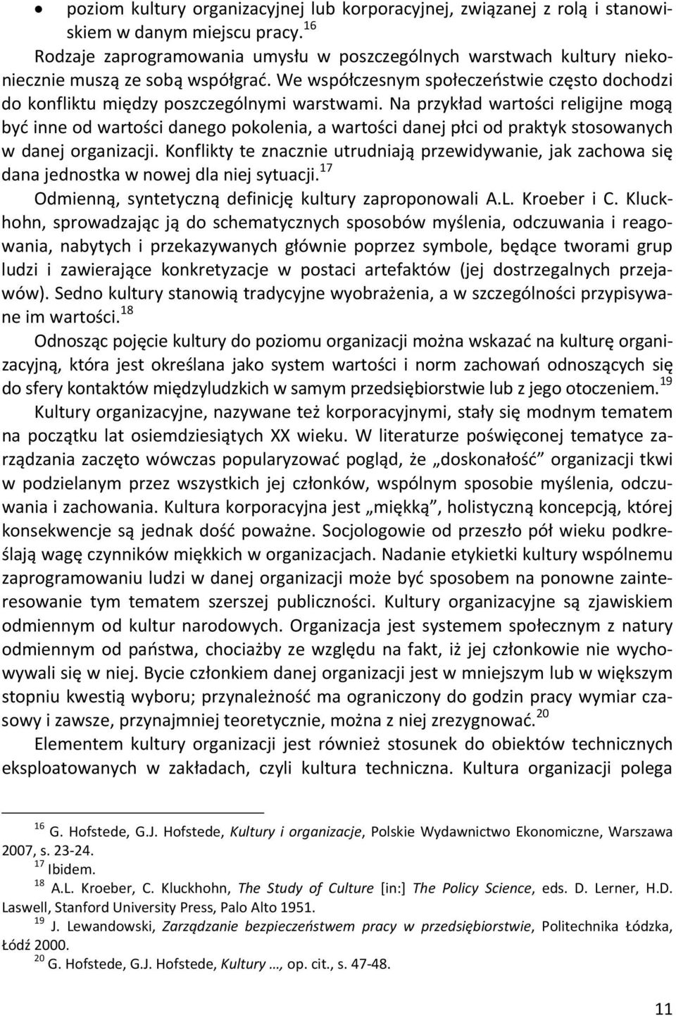 Na przykład wartości religijne mogą być inne od wartości danego pokolenia, a wartości danej płci od praktyk stosowanych w danej organizacji.