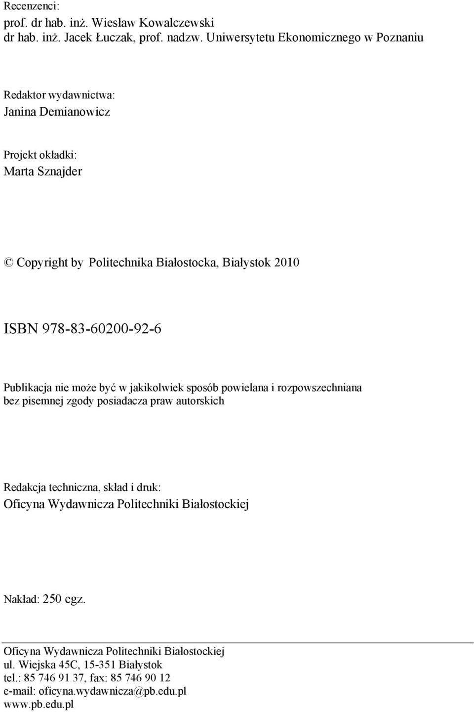 ISBN 978-83-60200-92-6 Publikacja nie może być w jakikolwiek sposób powielana i rozpowszechniana bez pisemnej zgody posiadacza praw autorskich Redakcja techniczna,