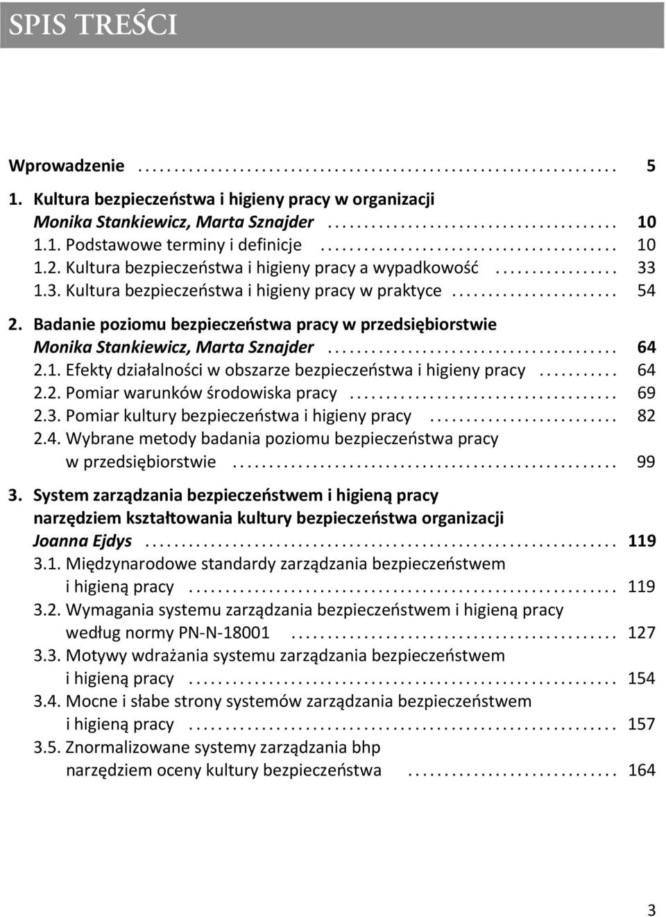 Badanie poziomu bezpieczeństwa pracy w przedsiębiorstwie Monika Stankiewicz, Marta Sznajder... 64 2.1. Efekty działalności w obszarze bezpieczeństwa i higieny pracy... 64 2.2. Pomiar warunków środowiska pracy.