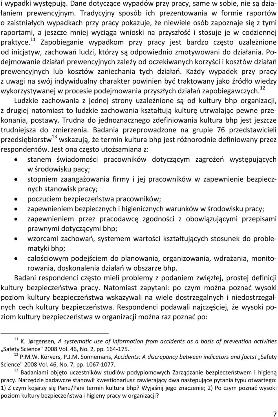 stosuje je w codziennej praktyce. 11 Zapobieganie wypadkom przy pracy jest bardzo często uzależnione od inicjatyw, zachowań ludzi, którzy są odpowiednio zmotywowani do działania.