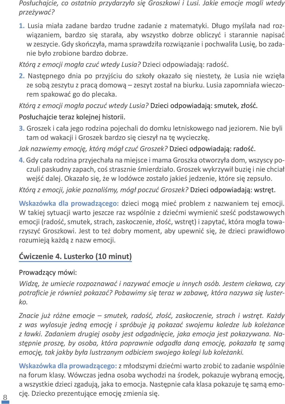 Gdy skończyła, mama sprawdziła rozwiązanie i pochwaliła Lusię, bo zadanie było zrobione bardzo dobrze. Którą z emocji mogła czuć wtedy Lusia? Dzieci odpowiadają: radość. 2.