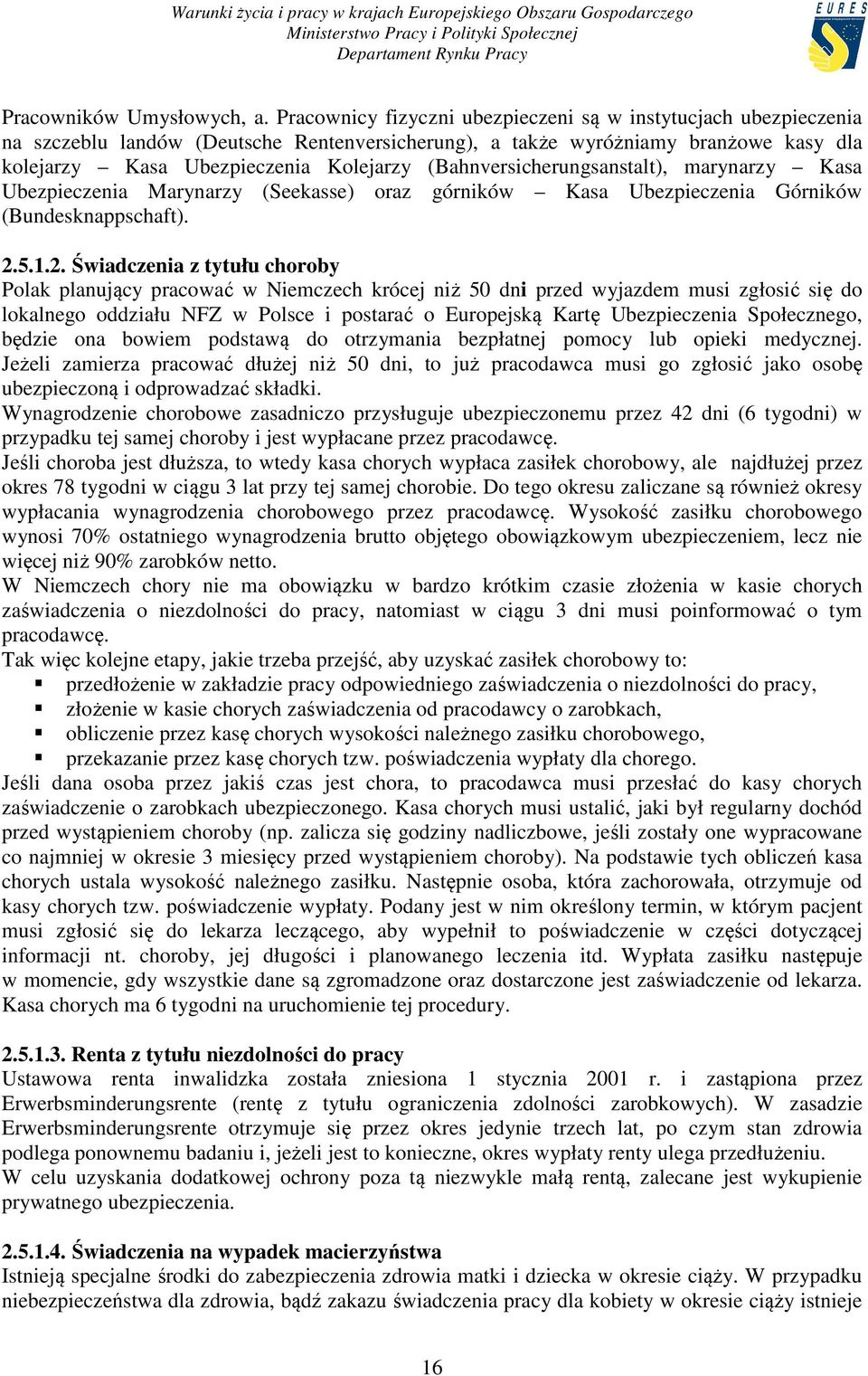 (Bahnversicherungsanstalt), marynarzy Kasa Ubezpieczenia Marynarzy (Seekasse) oraz górników Kasa Ubezpieczenia Górników (Bundesknappschaft). 2.