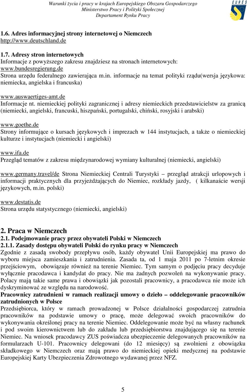 niemieckiej polityki zagranicznej i adresy niemieckich przedstawicielstw za granicą (niemiecki, angielski, francuski, hiszpański, portugalski, chiński, rosyjski i arabski) www.goethe.