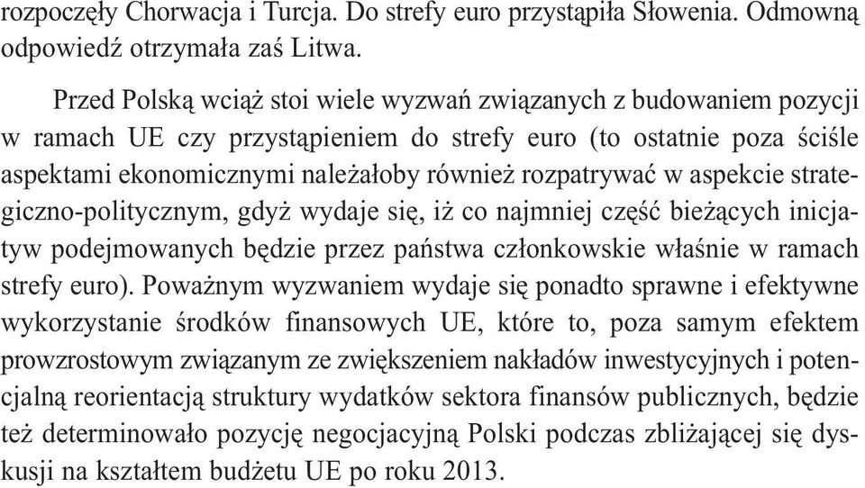 aspekcie strategiczno-politycznym, gdyż wydaje się, iż co najmniej część bieżących inicjatyw podejmowanych będzie przez państwa członkowskie właśnie w ramach strefy euro).