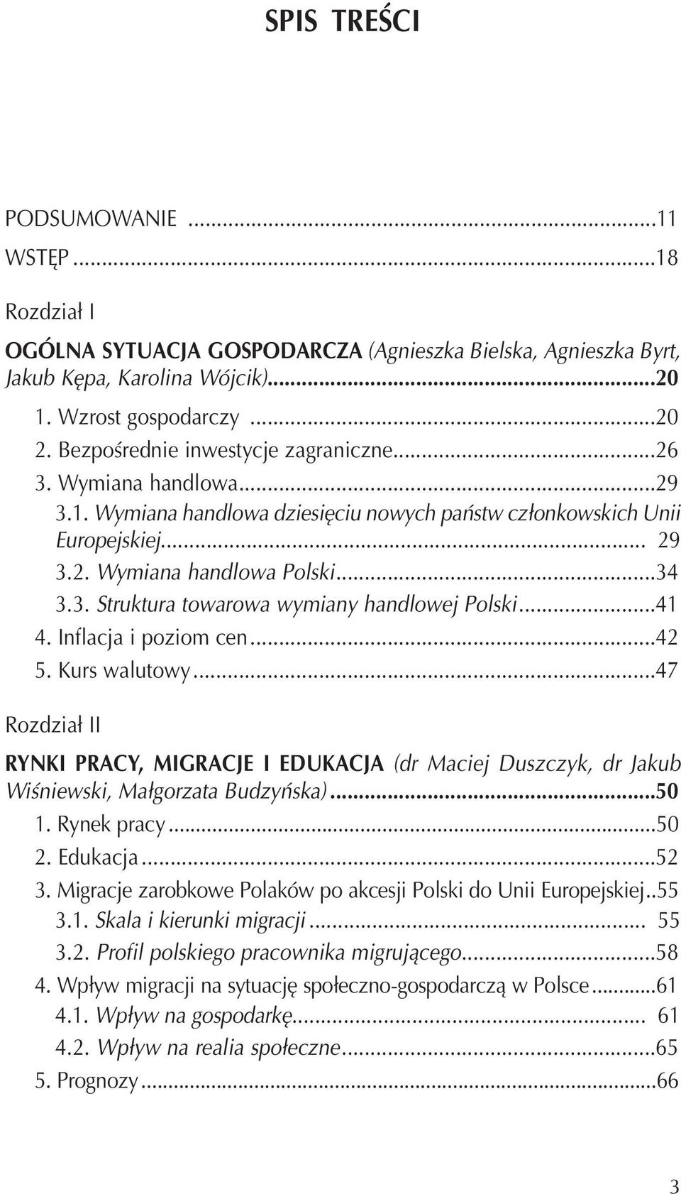 ..41 4. Inflacja i poziom cen...42 5. Kurs walutowy...47 Rozdział II RYNKI PRACY, MIGRACJE I EDUKACJA (dr Maciej Duszczyk, dr Jakub Wiśniewski, Małgorzata Budzyńska)...50 1. Rynek pracy...50 2.