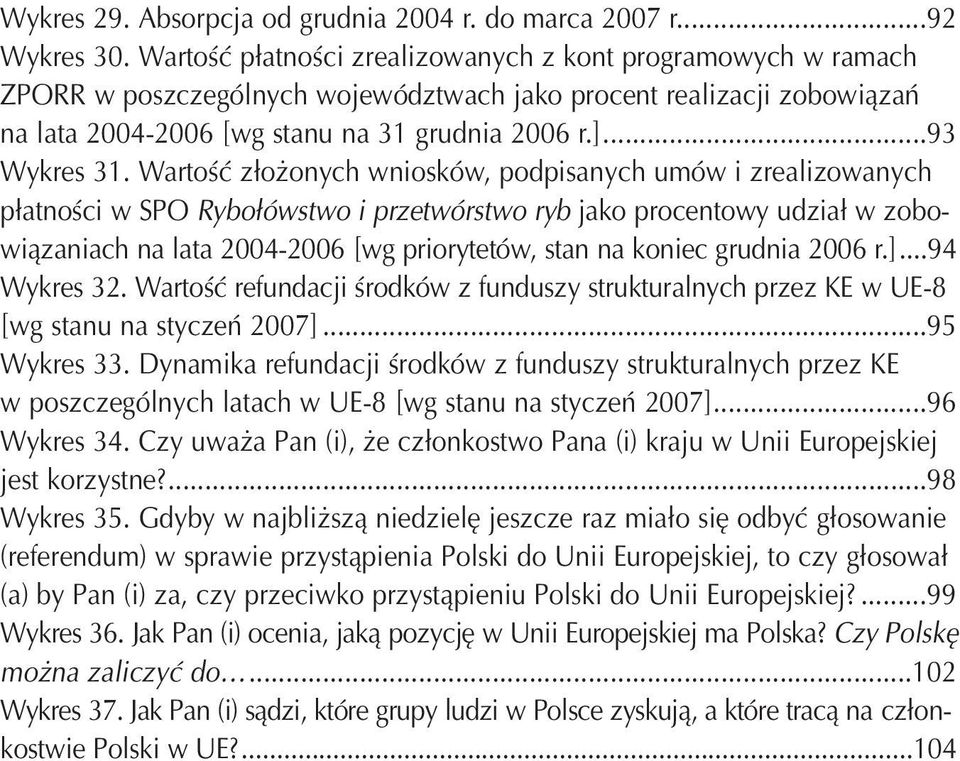 Wartość złożonych wniosków, podpisanych umów i zrealizowanych płatności w SPO Rybołówstwo i przetwórstwo ryb jako procentowy udział w zobowiązaniach na lata 2004-2006 [wg priorytetów, stan na koniec