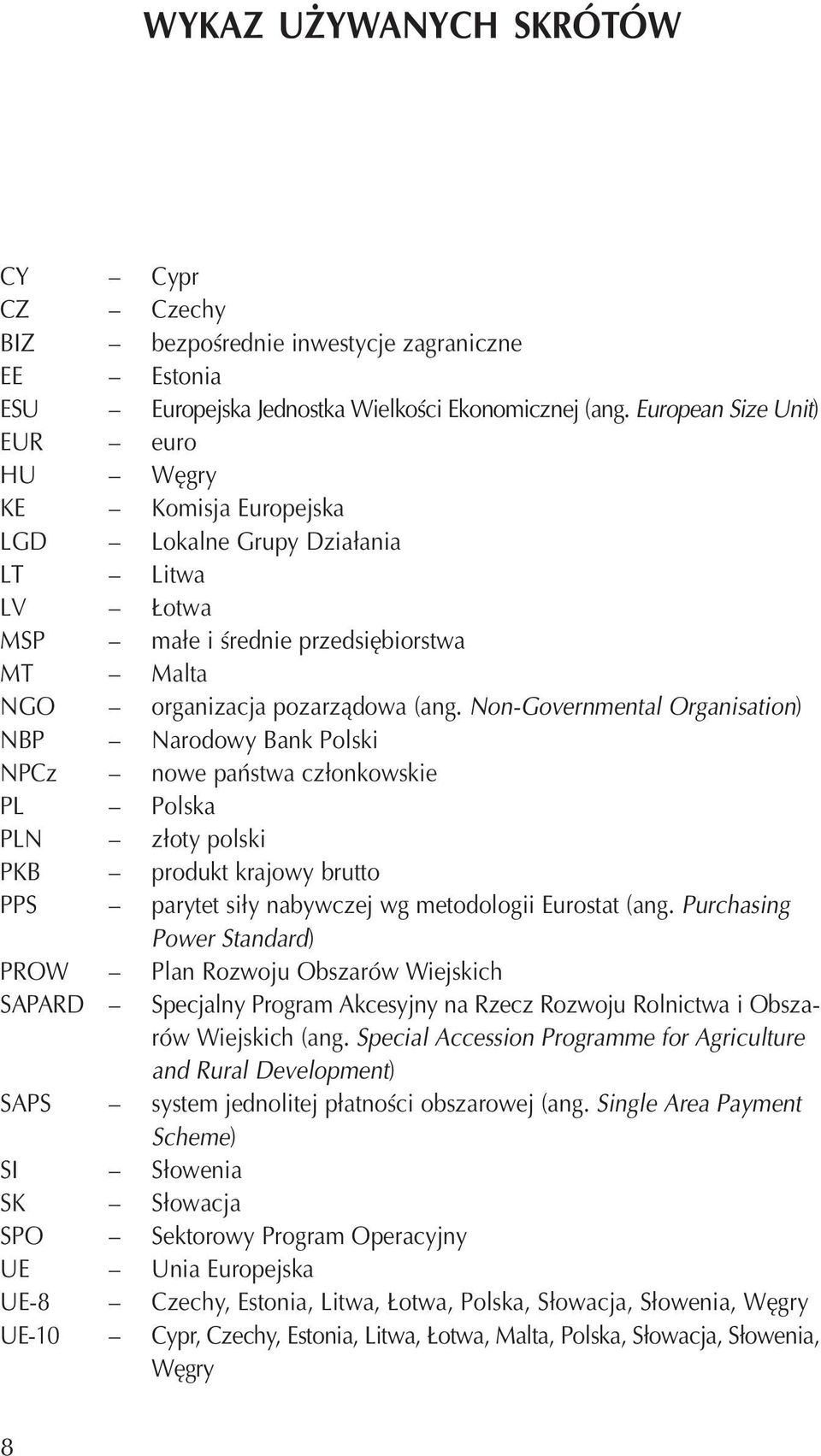 Non-Governmental Organisation) NBP Narodowy Bank Polski NPCz nowe państwa członkowskie PL Polska PLN złoty polski PKB produkt krajowy brutto PPS parytet siły nabywczej wg metodologii Eurostat (ang.