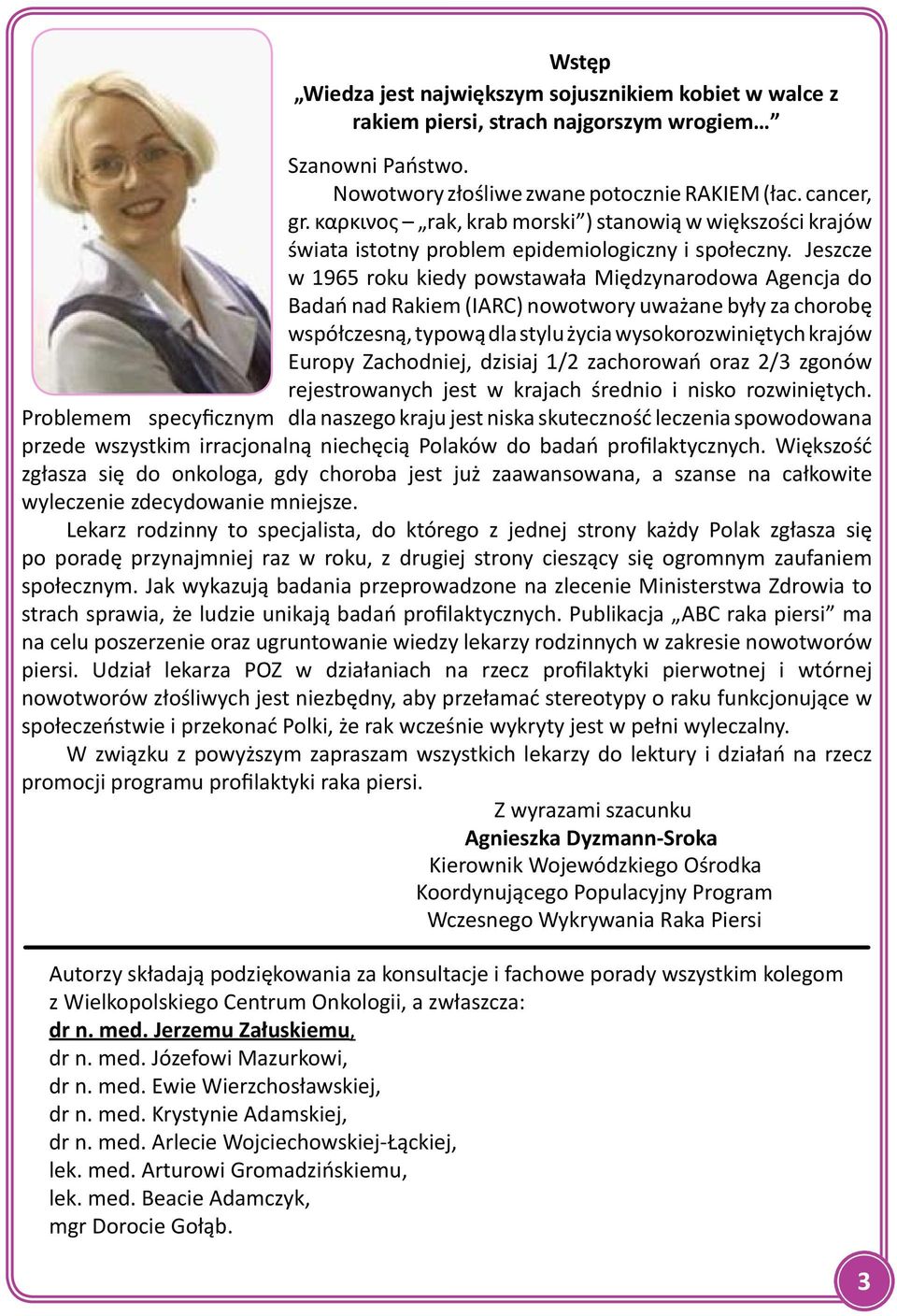 Jeszcze w 1965 roku kiedy powstawała Międzynarodowa Agencja do Badań nad Rakiem (IARC) nowotwory uważane były za chorobę współczesną, typową dla stylu życia wysokorozwiniętych krajów Europy