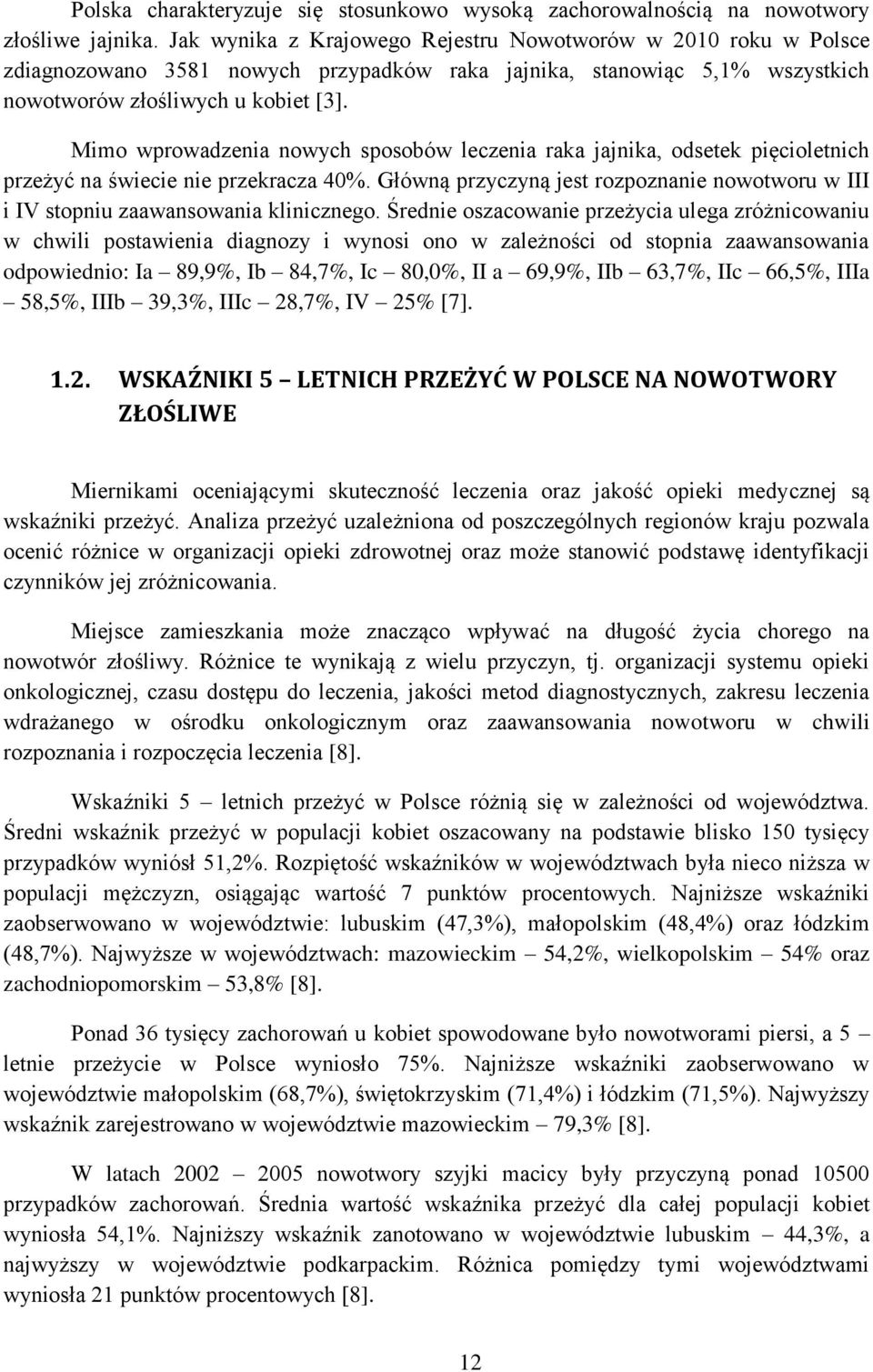 Mimo wprowadzenia nowych sposobów leczenia raka jajnika, odsetek pięcioletnich przeżyć na świecie nie przekracza 40%.