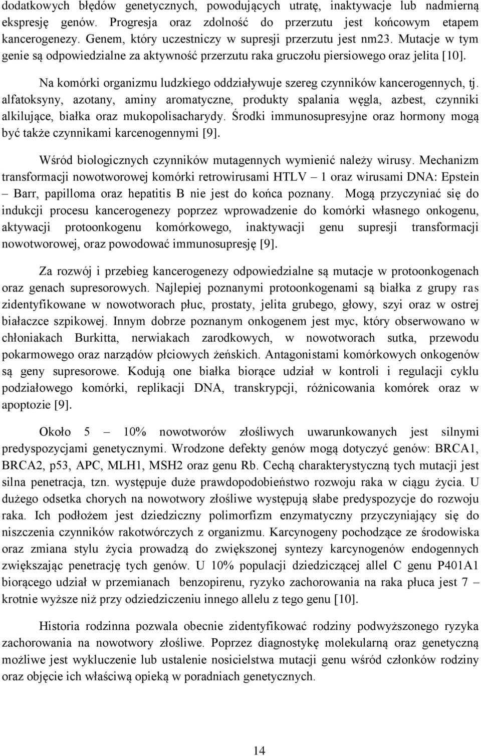 Na komórki organizmu ludzkiego oddziaływuje szereg czynników kancerogennych, tj.