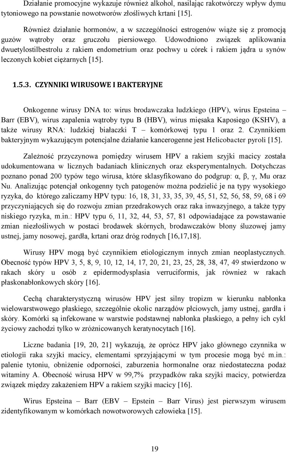 Udowodniono związek aplikowania dwuetylostilbestrolu z rakiem endometrium oraz pochwy u córek i rakiem jądra u synów leczonych kobiet ciężarnych [15]. 1.5.3.