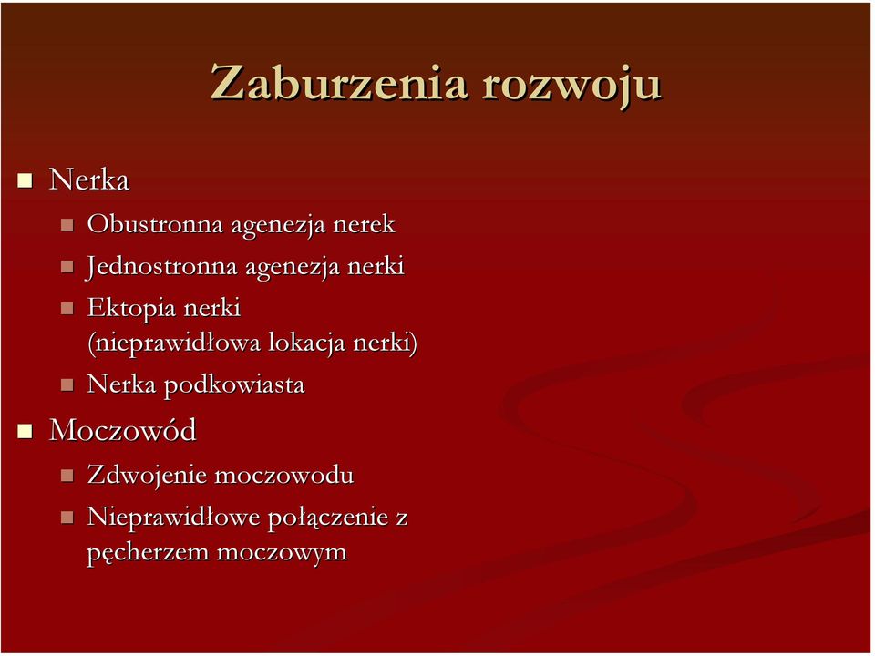 Ektopia nerki (nieprawidłowa lokacja nerki)!