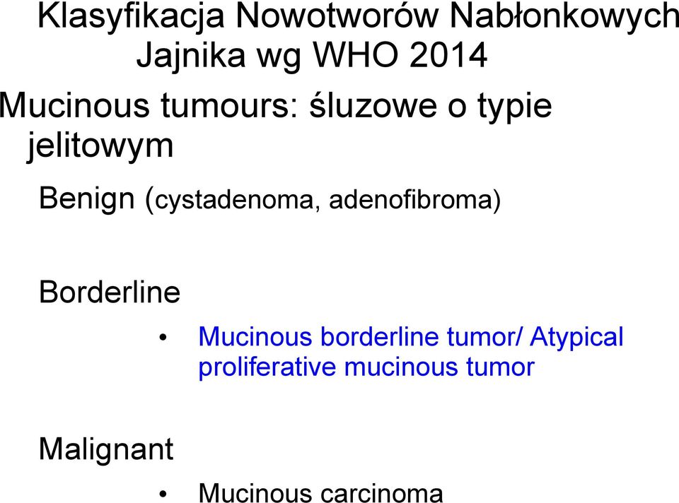(cystadenoma, adenofibroma) Borderline Malignant Mucinous