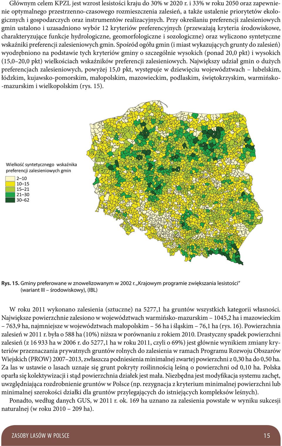 Przy określaniu preferencji zalesieniowych gmin ustalono i uzasadniono wybór 12 kryteriów preferencyjnych (przeważają kryteria środowiskowe, charakteryzujące funkcje hydrologiczne, geomorfologiczne i