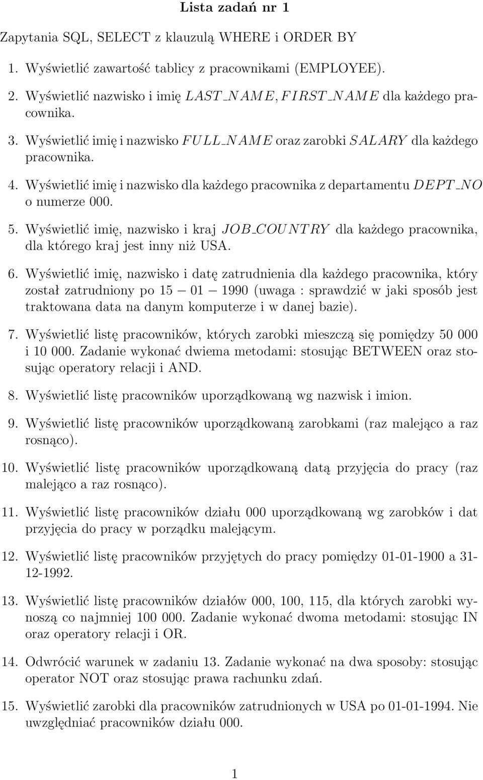 Wyświetlić imię i nazwisko dla każdego pracownika z departamentu DEP T NO o numerze 000. 5. Wyświetlić imię, nazwisko i kraj JOB COU N T RY dla każdego pracownika, dla którego kraj jest inny niż USA.