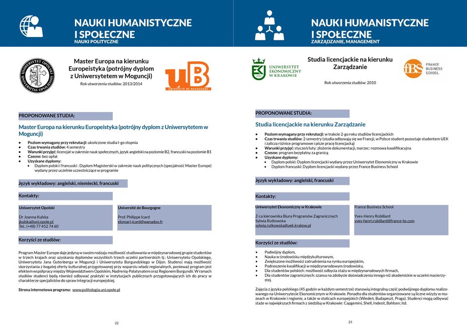 trwania studiów: 4 semestry Warunki przyjęć: licencjat w zakresie nauk społecznych, język angielski na poziomie B2, francuski na poziomie B1 Czesne: bez opłat Dyplom polski i francuski : Dyplom