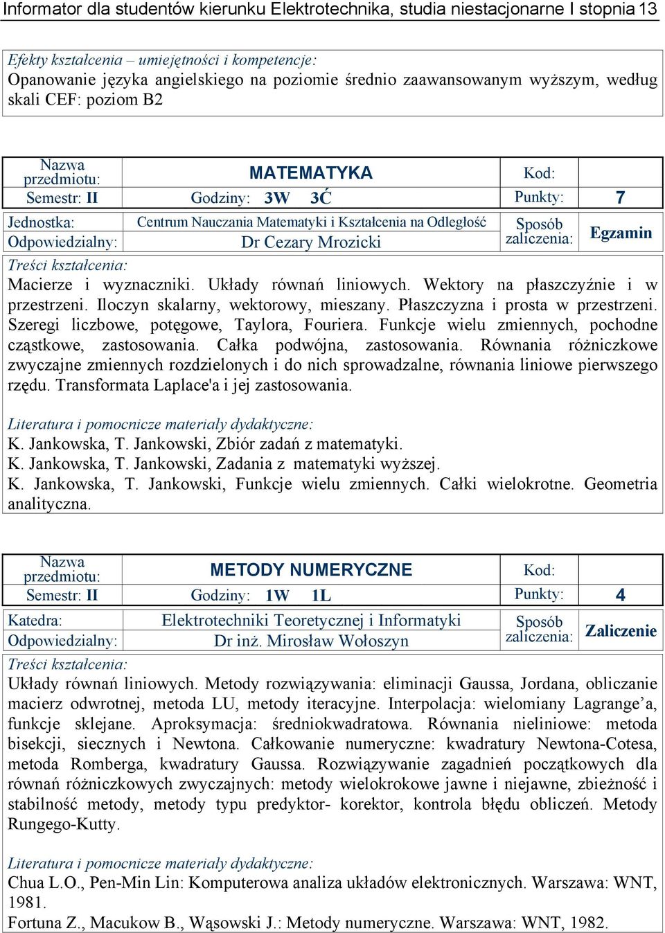 Egzamin Macierze i wyznaczniki. Układy równań liniowych. Wektory na płaszczyźnie i w przestrzeni. Iloczyn skalarny, wektorowy, mieszany. Płaszczyzna i prosta w przestrzeni.