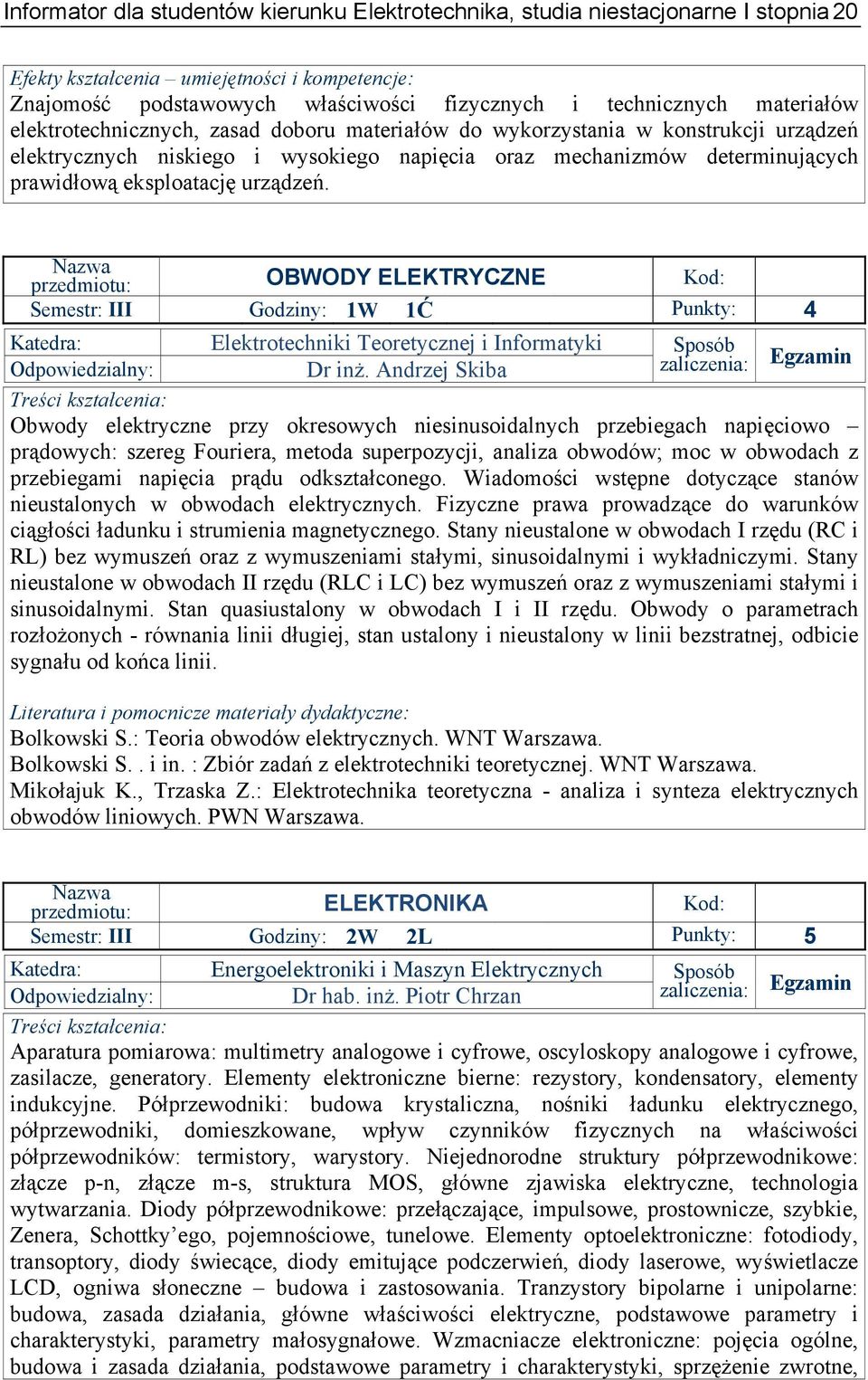 urządzeń. przedmiotu: OBWODY ELEKTRYCZNE Kod: Semestr: III Godziny: 1W 1Ć Punkty: 4 Elektrotechniki Teoretycznej i Informatyki Dr inż.