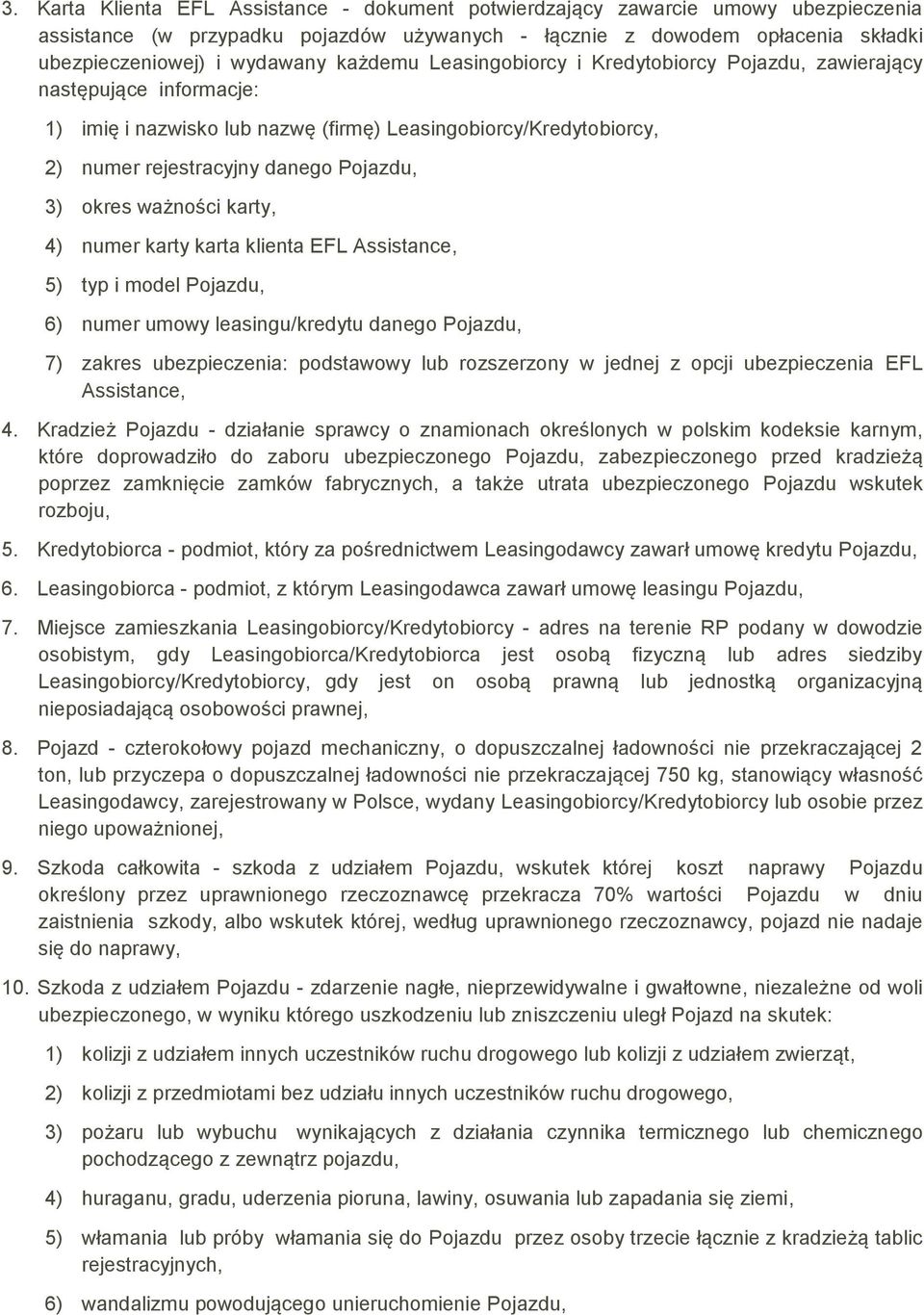 ważności karty, 4) numer karty karta klienta EFL Assistance, 5) typ i model Pojazdu, 6) numer umowy leasingu/kredytu danego Pojazdu, 7) zakres ubezpieczenia: podstawowy lub rozszerzony w jednej z