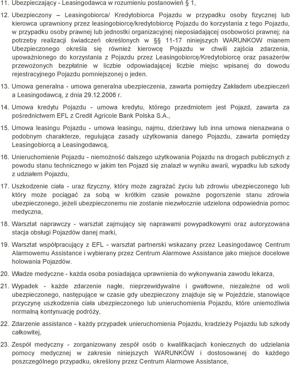 prawnej lub jednostki organizacyjnej nieposiadającej osobowości prawnej; na potrzeby realizacji świadczeń określonych w 11-17 niniejszych WARUNKOW mianem Ubezpieczonego określa się również kierowcę