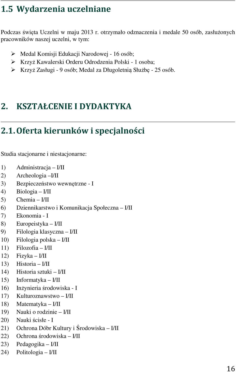 9 osób; Medal za Długoletnią Służbę - 25 osób. 2. KSZTAŁCENIE I DYDAKTYKA 2.1.