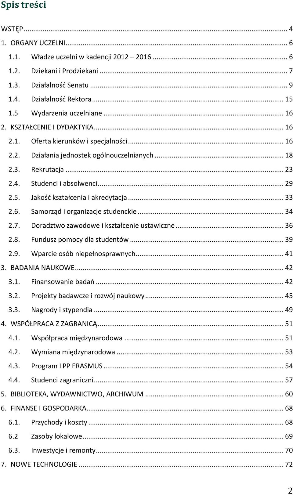 Studenci i absolwenci... 29 2.5. Jakość kształcenia i akredytacja... 33 2.6. Samorząd i organizacje studenckie... 34 2.7. Doradztwo zawodowe i kształcenie ustawiczne... 36 2.8.