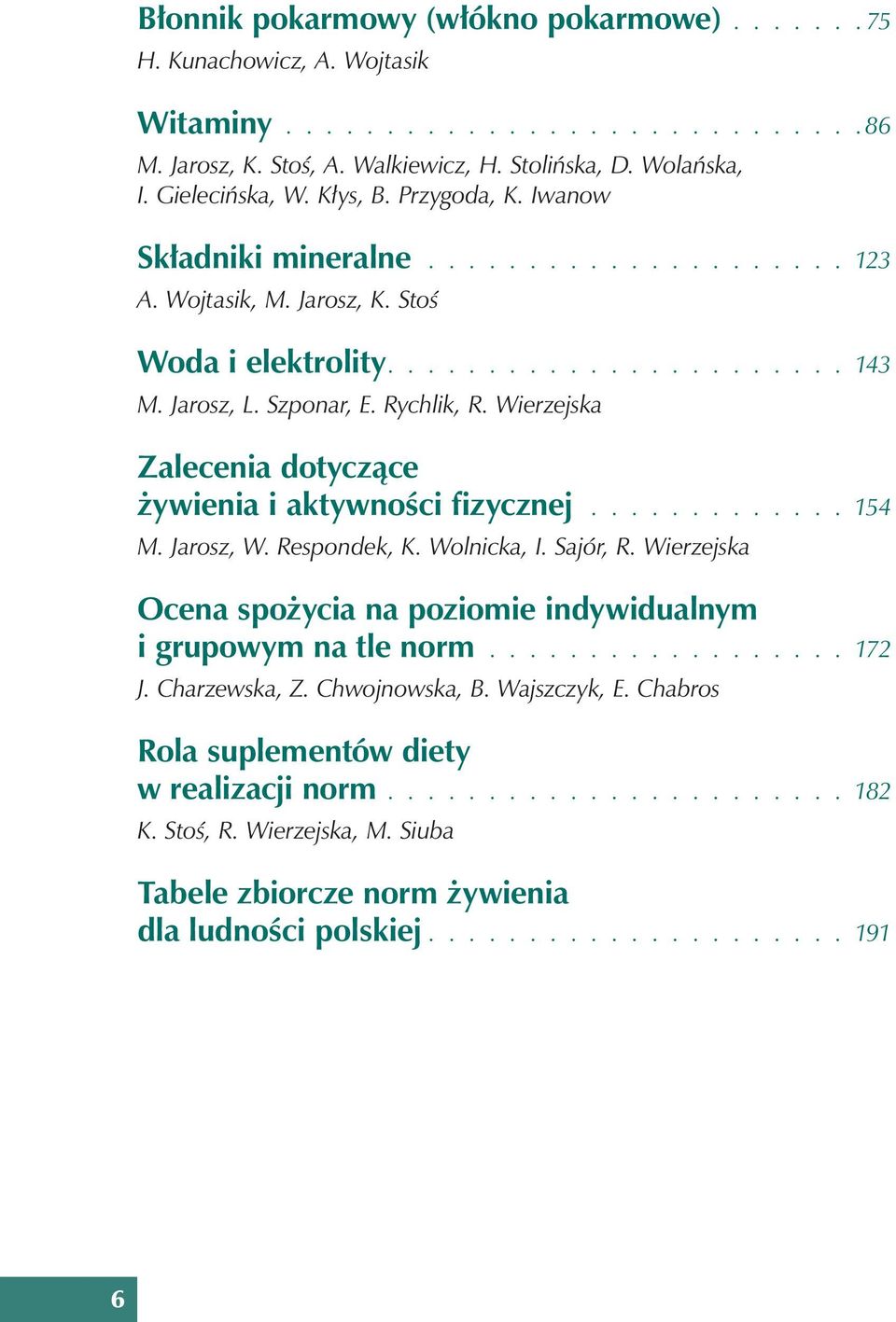 Wierzejska Zalecenia dotyczące żywienia i aktywności fizycznej............. 154 M. Jarosz, W. Respondek, K. Wolnicka, I. Sajór, R.