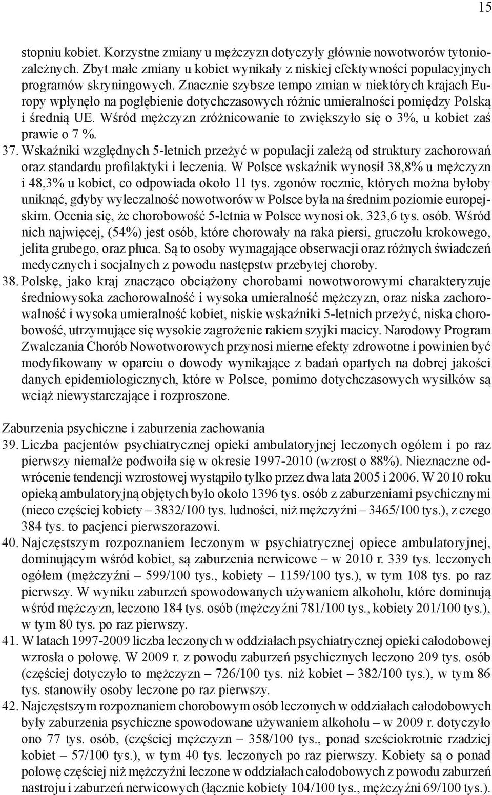 Wśród mężczyzn zróżnicowanie to zwiększyło się o 3%, u kobiet zaś prawie o 7 %. 37.