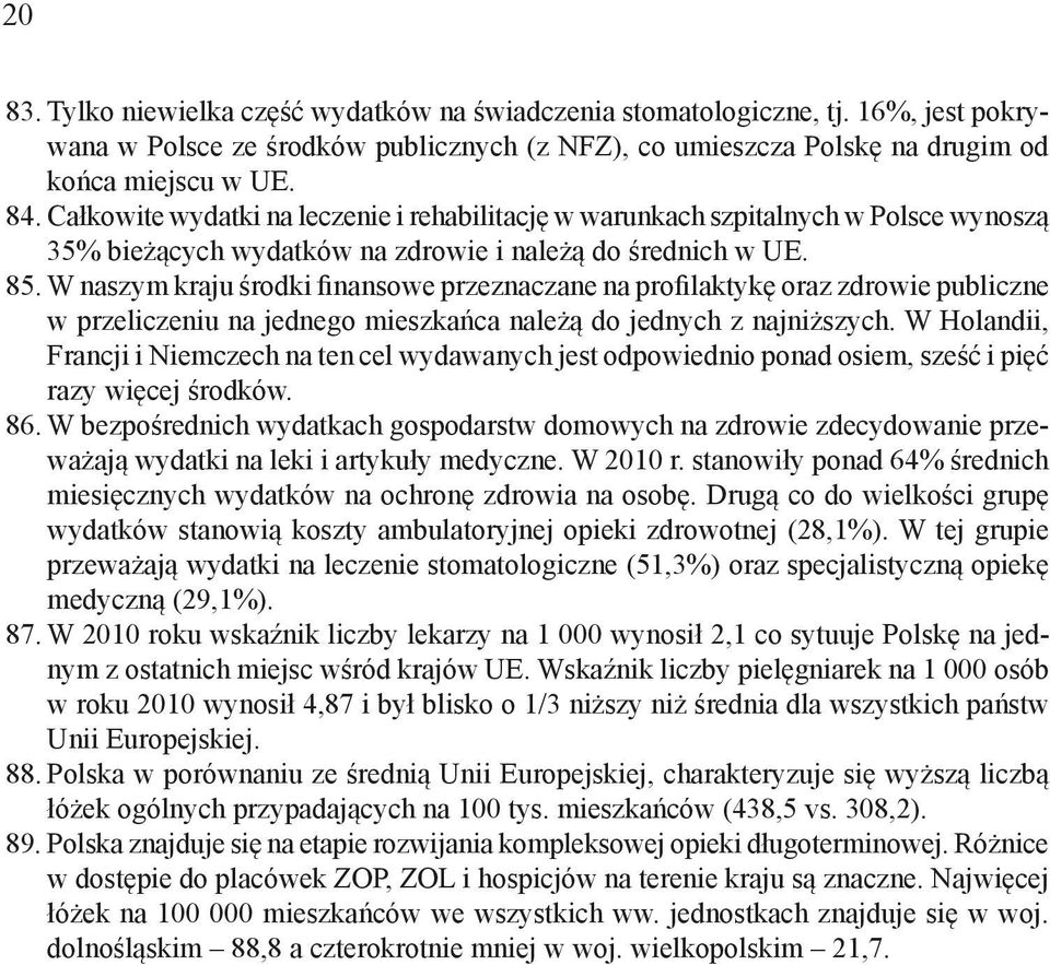 W naszym kraju środki finansowe przeznaczane na profilaktykę oraz zdrowie publiczne w przeliczeniu na jednego mieszkańca należą do jednych z najniższych.