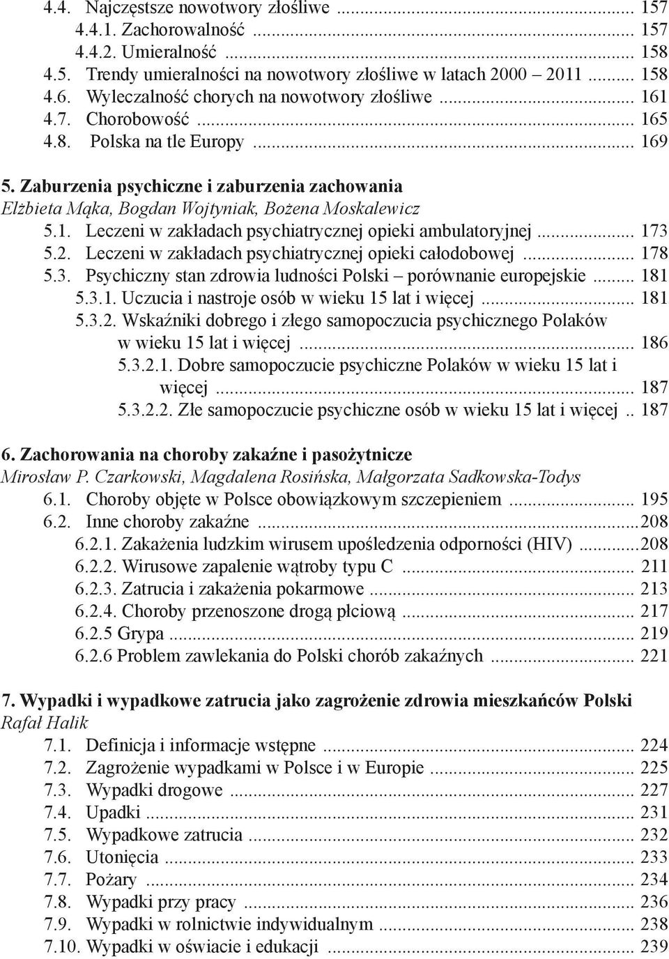 Zaburzenia psychiczne i zaburzenia zachowania Elżbieta Mąka, Bogdan Wojtyniak, Bożena Moskalewicz 5.1. Leczeni w zakładach psychiatrycznej opieki ambulatoryjnej... 173 5.2.