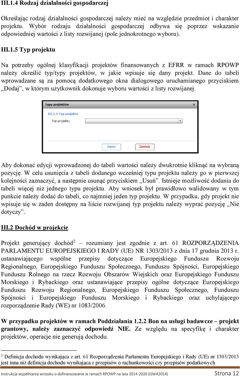 5 Typ projektu Na potrzeby ogólnej klasyfikacji projektów finansowanych z EFRR w ramach RPOWP należy określić typ/typy projektów, w jakie wpisuje się dany projekt.