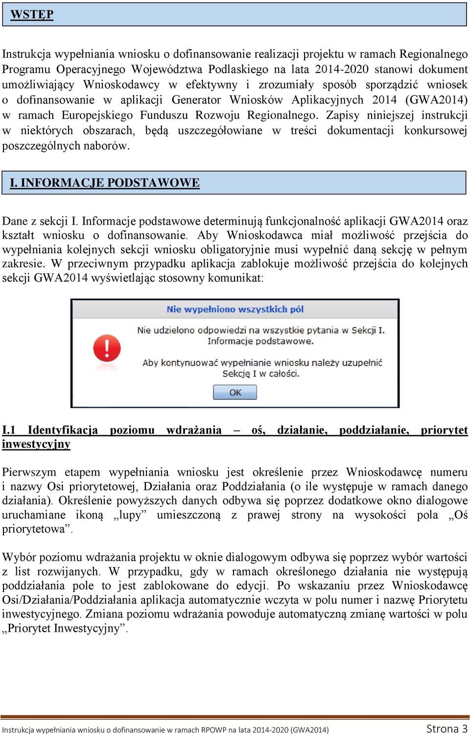 Zapisy niniejszej instrukcji w niektórych obszarach, będą uszczegółowiane w treści dokumentacji konkursowej poszczególnych naborów. I. INFORMACJE PODSTAWOWE Dane z sekcji I.