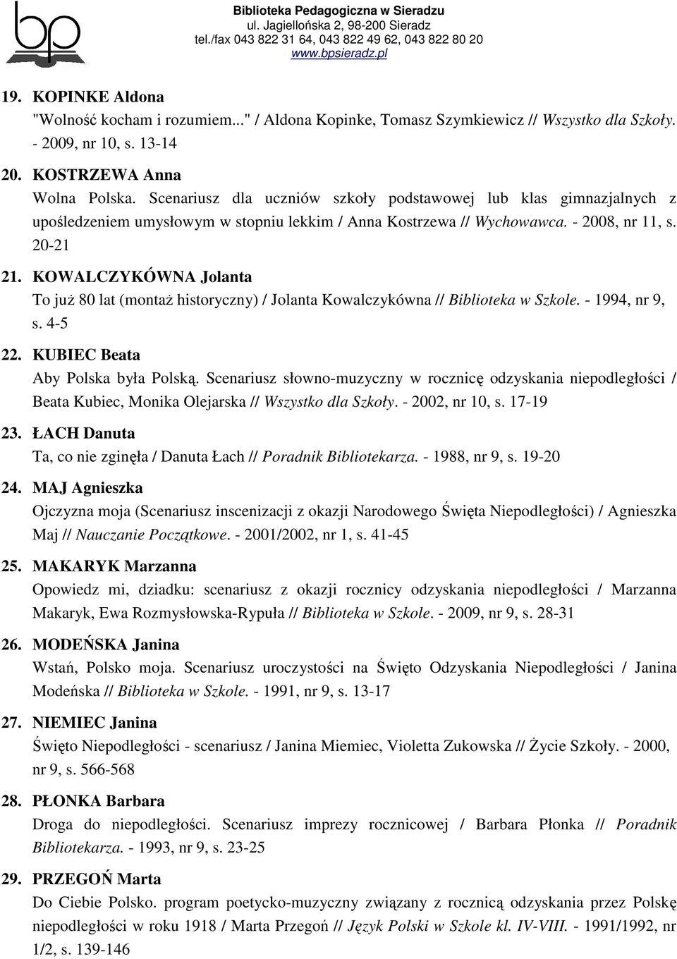 KOWALCZYKÓWNA Jolanta To juŝ 80 lat (montaŝ historyczny) / Jolanta Kowalczykówna // Biblioteka w Szkole. - 1994, nr 9, s. 4-5 22. KUBIEC Beata Aby Polska była Polską.