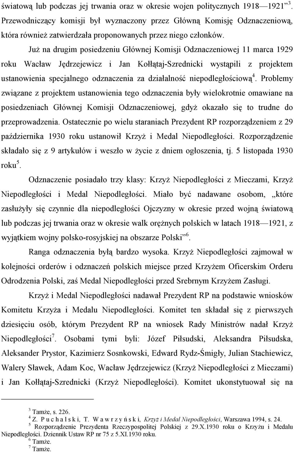 Już na drugim posiedzeniu Głównej Komisji Odznaczeniowej 11 marca 1929 roku Wacław Jędrzejewicz i Jan Kołłątaj-Szrednicki wystąpili z projektem ustanowienia specjalnego odznaczenia za działalność