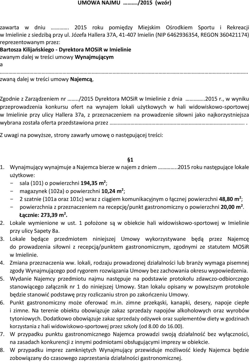 ... zwaną dalej w treści umowy Najemcą, Zgodnie z Zarządzeniem nr../2015 Dyrektora MOSiR w Imielinie z dnia..2015 r.