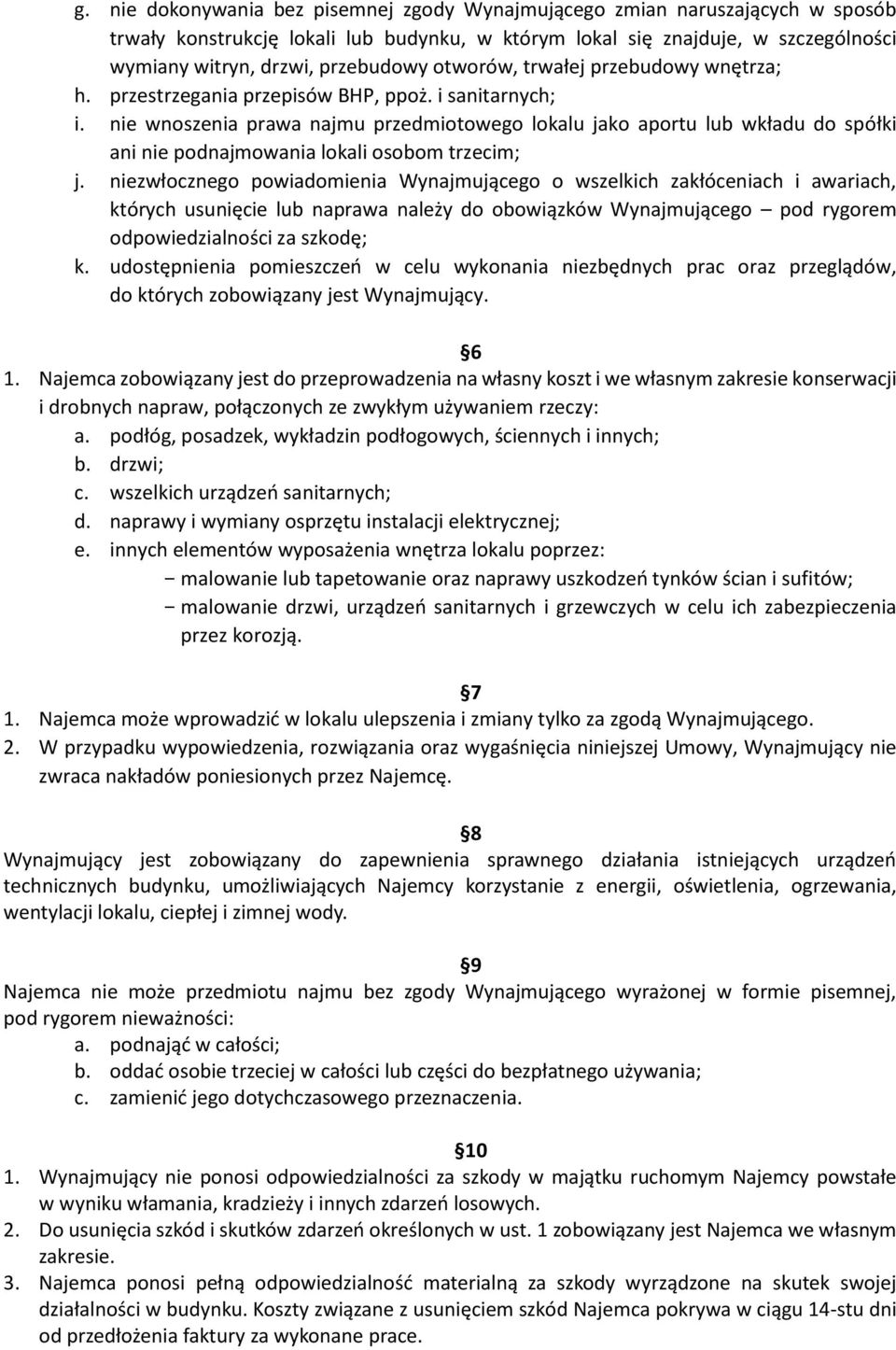 nie wnoszenia prawa najmu przedmiotowego lokalu jako aportu lub wkładu do spółki ani nie podnajmowania lokali osobom trzecim; j.