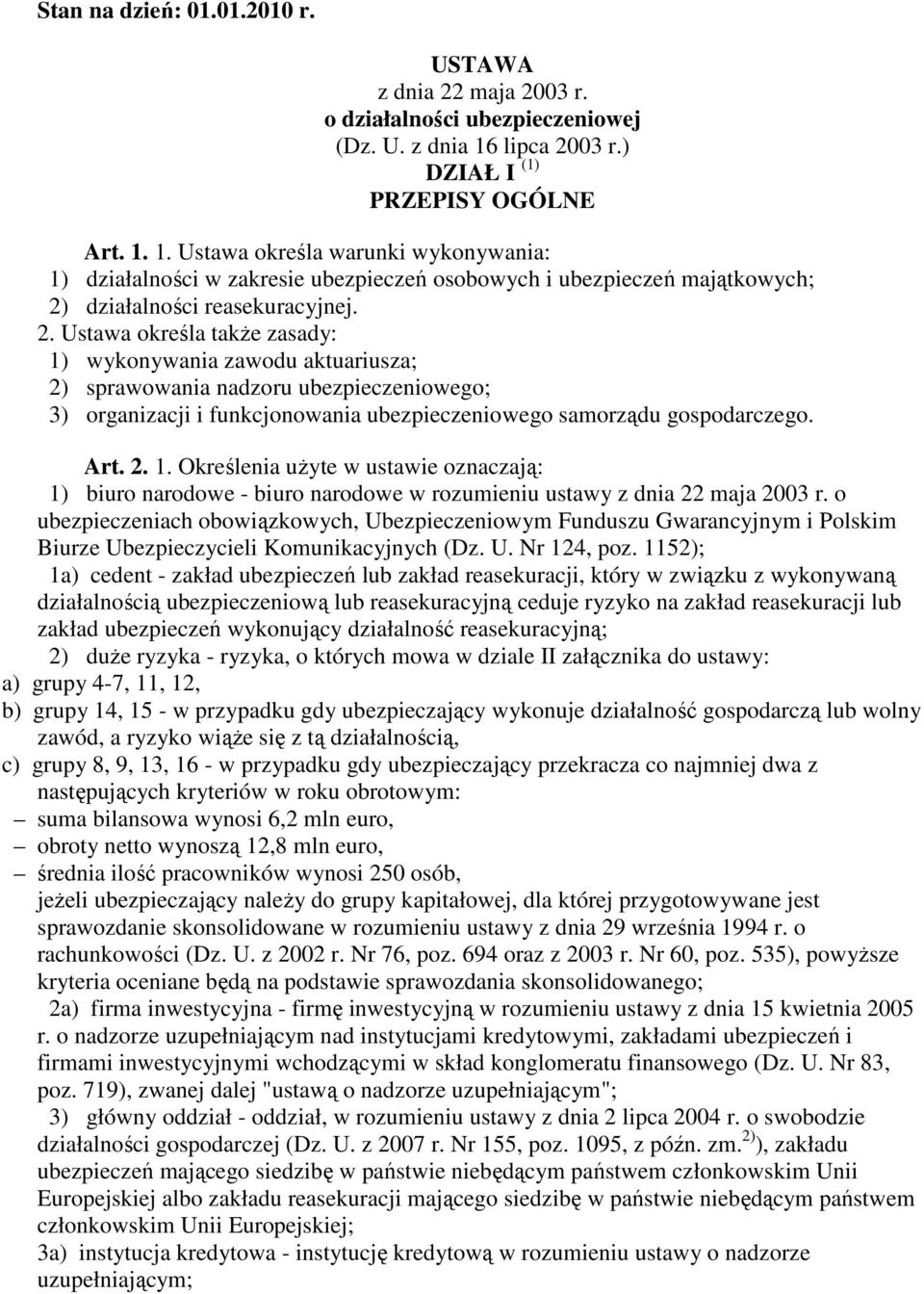 2. Ustawa określa takŝe zasady: 1) wykonywania zawodu aktuariusza; 2) sprawowania nadzoru ubezpieczeniowego; 3) organizacji i funkcjonowania ubezpieczeniowego samorządu gospodarczego. Art. 2. 1. Określenia uŝyte w ustawie oznaczają: 1) biuro narodowe - biuro narodowe w rozumieniu ustawy z dnia 22 maja 2003 r.