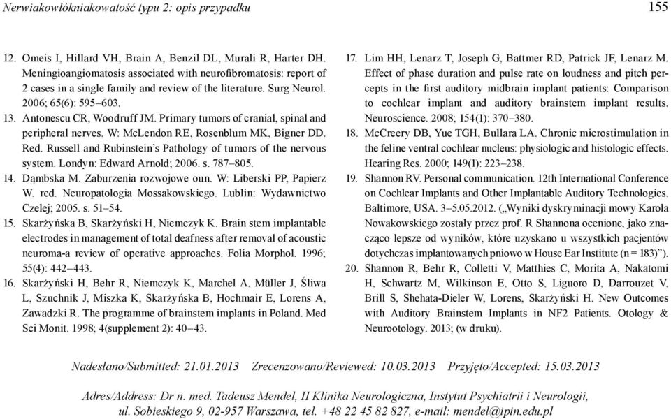 Primary tumors of cranial, spinal and peripheral nerves. W: McLendon RE, Rosenblum MK, Bigner DD. Red. Russell and Rubinstein s Pathology of tumors of the nervous system. Londyn: Edward Arnold; 2006.