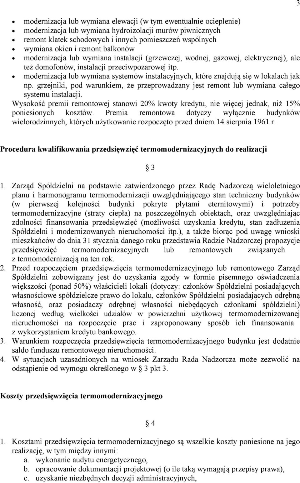 modernizacja lub wymiana systemów instalacyjnych, które znajdują się w lokalach jak np. grzejniki, pod warunkiem, że przeprowadzany jest remont lub wymiana całego systemu instalacji.