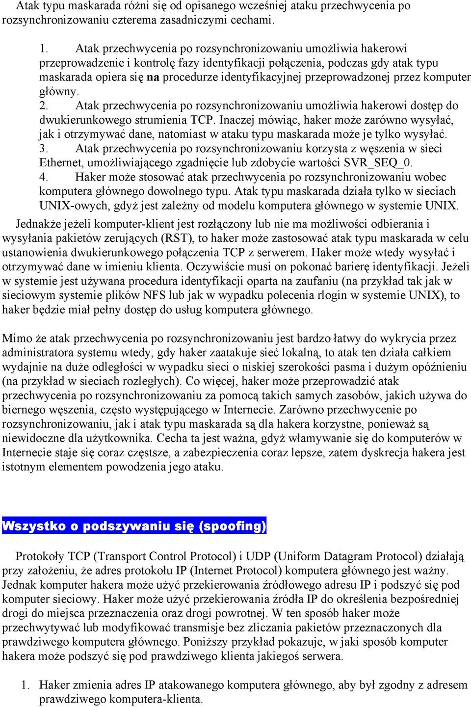 przeprowadzonej przez komputer główny. 2. Atak przechwycenia po rozsynchronizowaniu umożliwia hakerowi dostęp do dwukierunkowego strumienia TCP.