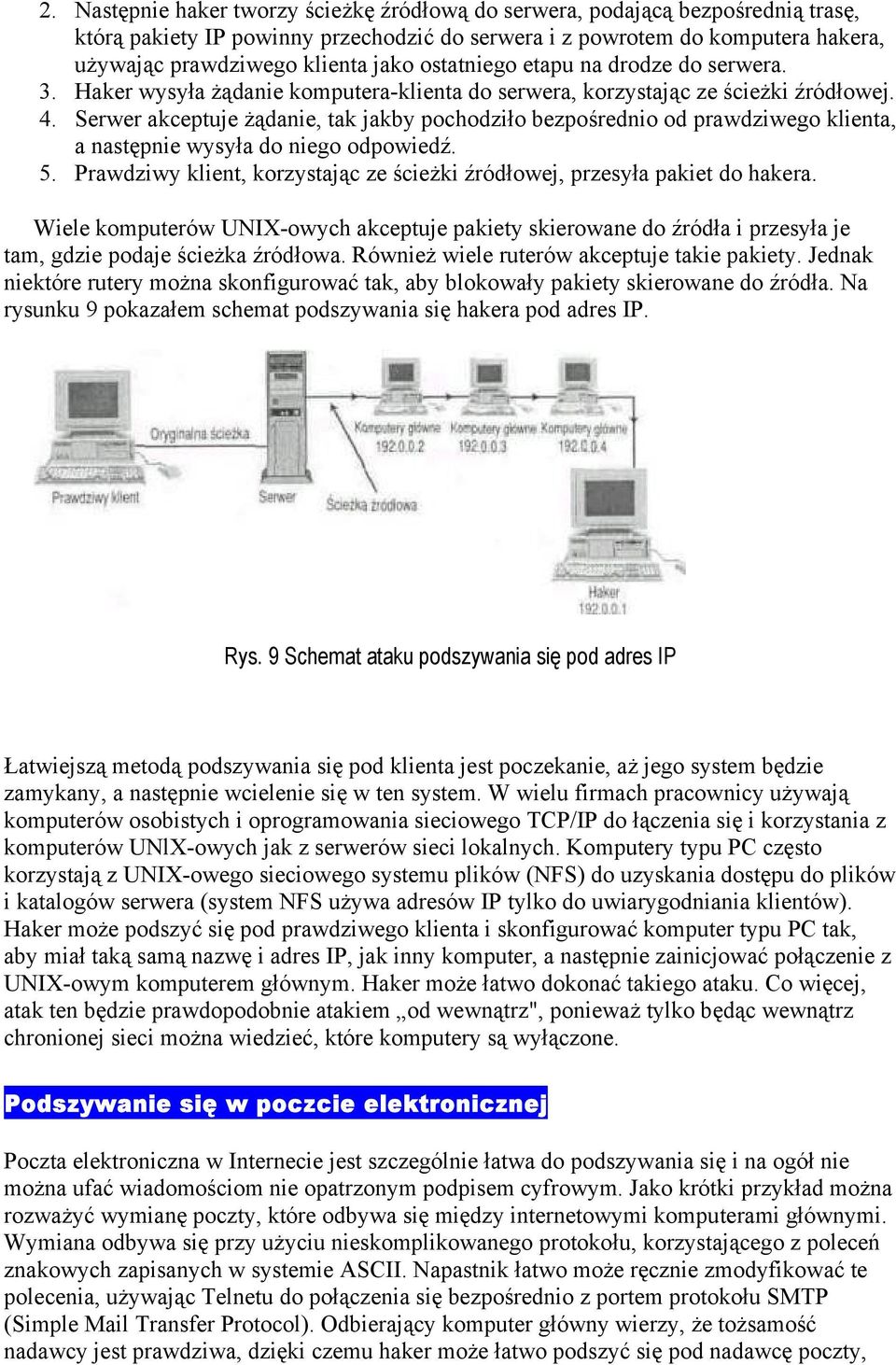 Serwer akceptuje żądanie, tak jakby pochodziło bezpośrednio od prawdziwego klienta, a następnie wysyła do niego odpowiedź. 5.