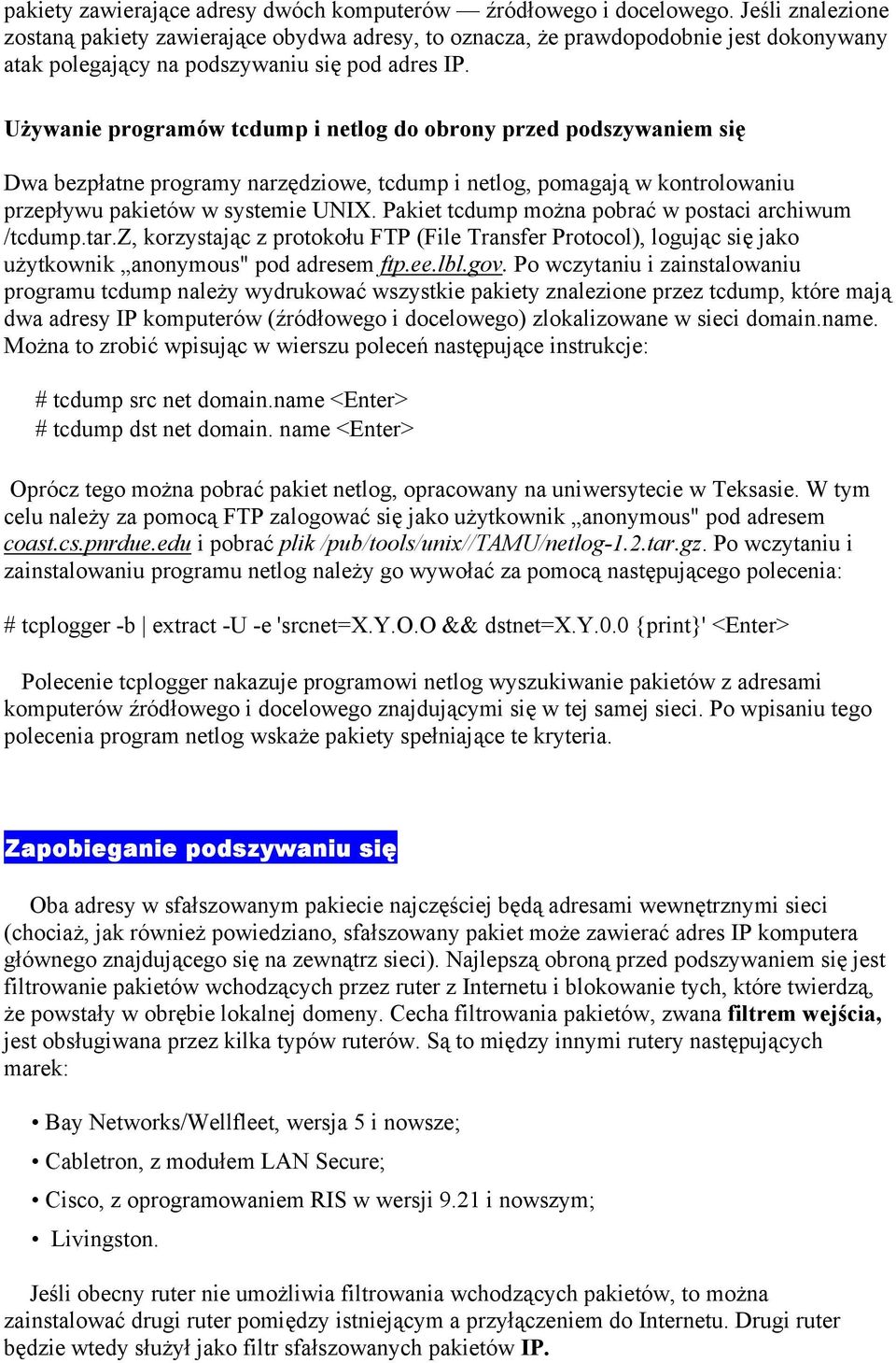 Używanie programów tcdump i netlog do obrony przed podszywaniem się Dwa bezpłatne programy narzędziowe, tcdump i netlog, pomagają w kontrolowaniu przepływu pakietów w systemie UNIX.