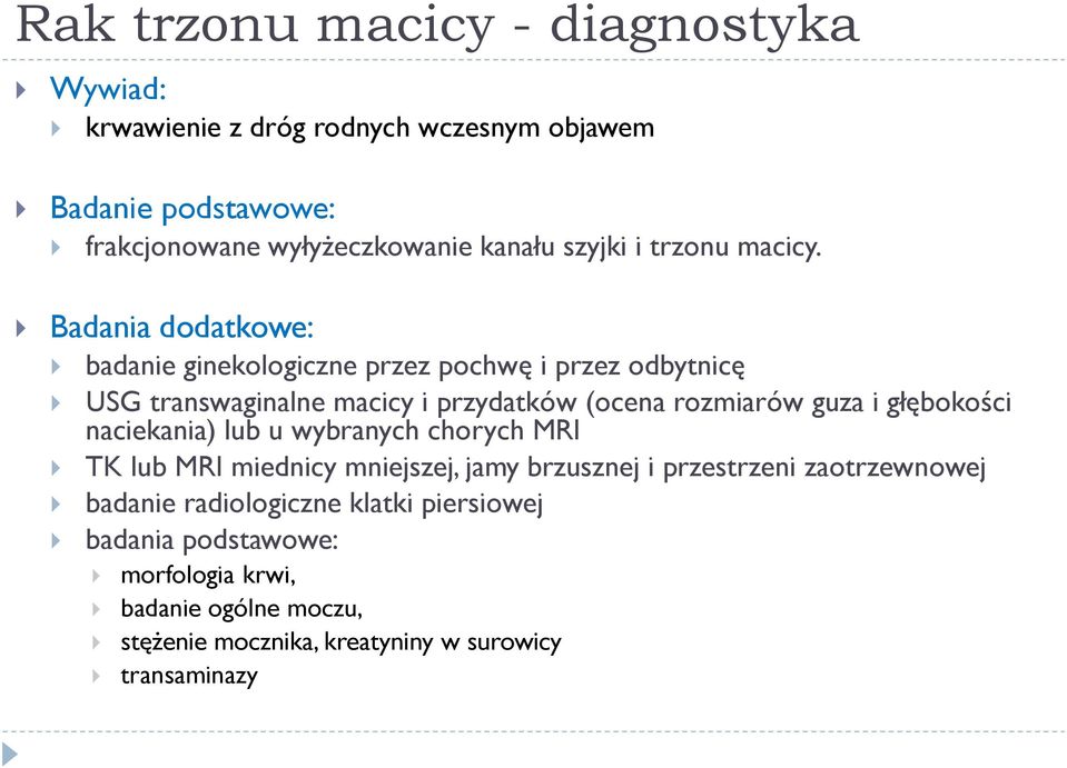 Badania dodatkowe: badanie ginekologiczne przez pochwę i przez odbytnicę USG transwaginalne macicy i przydatków (ocena rozmiarów guza i