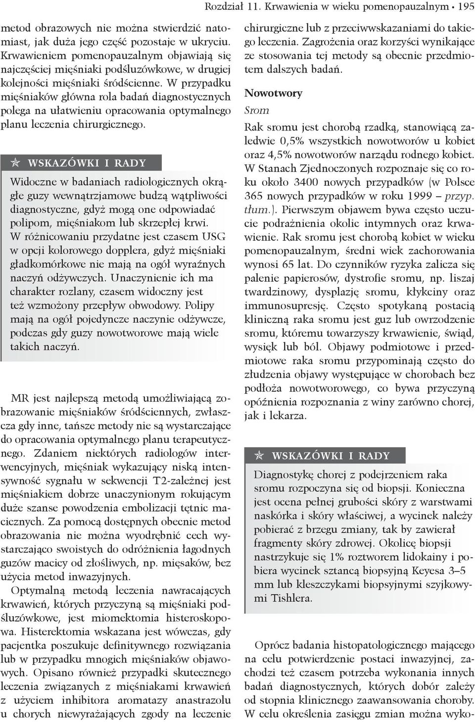 W przypadku mięśniaków główna rola badań diagnostycznych polega na ułatwieniu opracowania optymalnego planu leczenia chirurgicznego.